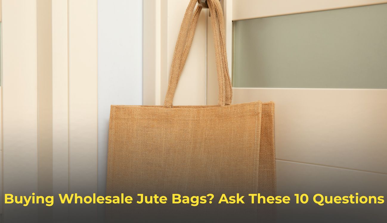 What to Ask Before You Order Wholesale Jute Bags